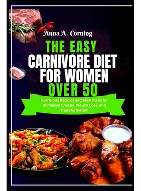预订 The Easy Carnivore Diet For Women Over 50: Nutritious Recipes and Meal Plans for Increased Energy, Weight Loss, and