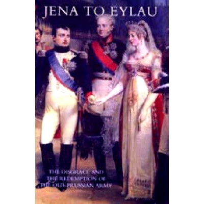 预订 Jena to Eylau the Disgrace and the Redemption of the Old-Prussian Army: 9781845742201