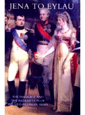 预订 Jena to Eylau the Disgrace and the Redemption of the Old-Prussian Army: 9781845742201