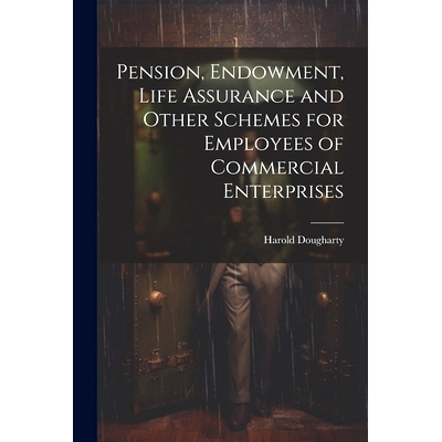 预订 Pension, Endowment, Life Assurance and Other Schemes for Employees of Commercial Enterprises: 9781021699176