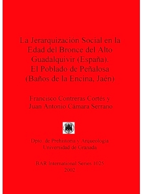 预订 La Jerarquización Social en la Edad del Bronce del Alto Guadalquivir (España). El Poblado de Peñalosa (Baños de