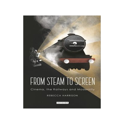 [预订]From Steam to Screen: Cinema, the Railways and Modernity 9781350252370