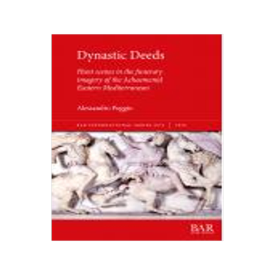 [预订]Dynastic Deeds: Hunt scenes in the funerary imagery of the Achaemenid Eastern Mediterranean 9781407356389