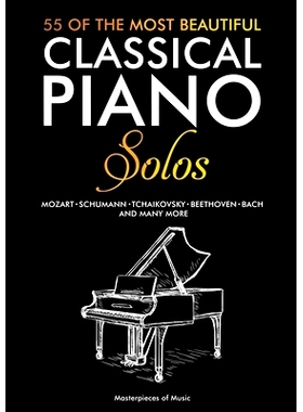 预订 55 Of The Most Beautiful Classical Piano Solos: Bach, Beethoven, Chopin, Debussy, Handel, Mozart, Satie, Schubert,
