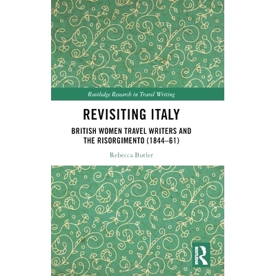 预订 Revisiting Italy: British Women Travel Writers and the Risorgimento (1844-61) 重访意大利：英国女性旅行作家与人民组