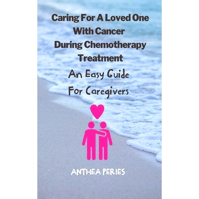 预订 Caring For A Loved One With Cancer & Chemotherapy Treatment: An Easy Guide for Caregivers: 9798215342008