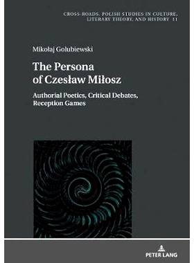 预订 The Persona of Czeslaw Milosz: Authorial Poetics, Critical Debates, Reception Games: 9783631762042