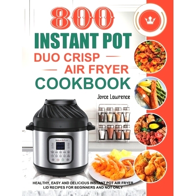 预订 800 Instant Pot Duo Crisp Air Fryer Cookbook: Healthy, Easy and Delicious Instant Pot Duo Crisp Air Fryer Recipes f