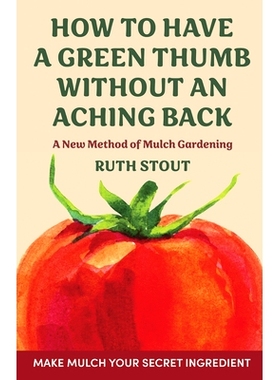 预订 How to have a green thumb without an aching back: A new method of mulch gardening