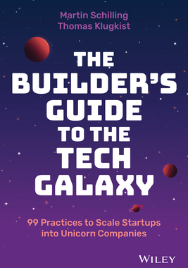 [预订]The Builder’S Guide to The Tech Galaxy - 99 Practices to Scale Startups Into Unicorn Companies