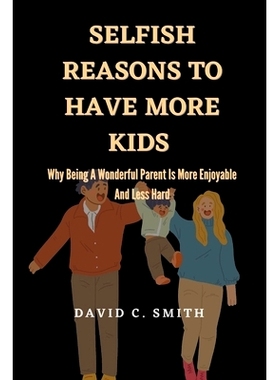 预订 Selfish Reasons To Have More Kids: Why Being A Wonderful Parent Is More Enjoyable And Less Hard: 9798393804138
