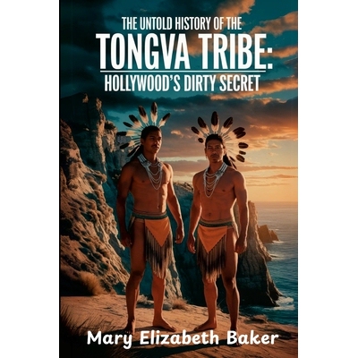 预订 The Untold History of the Tongva Tribe: Hollywood’s Dirty Secret 9781105813344