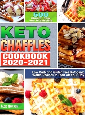 预订 Keto Chaffle Cookbook 2020-2021: 500 Simple, Easy and Irresistible Low Carb and Gluten Free Ketogenic Waffle Recipe