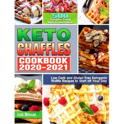 预订 Keto Chaffle Cookbook 2020-2021: 500 Simple, Easy and Irresistible Low Carb and Gluten Free Ketogenic Waffle Recipe