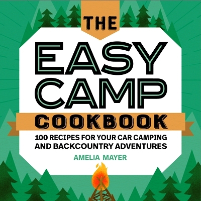 预订 The Easy Camp Cookbook: 100 Recipes for Your Car Camping and Backcountry Adventures