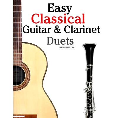预订 Easy Classical Guitar & Clarinet Duets: Featuring Music of Beethoven, Bach, Wagner, Handel and Other Composers. in
