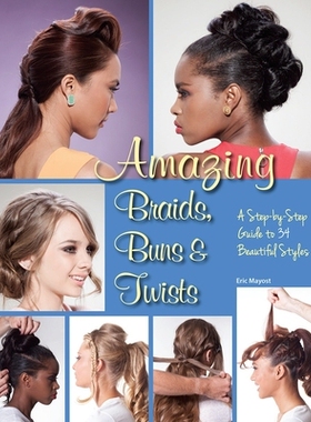 预订 Amazing Braids, Buns & Twists: A Step-By-Step Guide to 34 Beautiful Styles: 9781623540661
