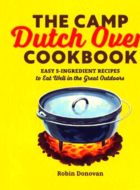 预订 The Camp Dutch Oven Cookbook: Easy 5-Ingredient Recipes to Eat Well in the Great Outdoors
