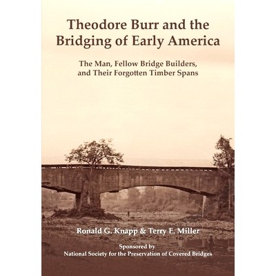 预订 Theodore Burr and the Bridging of Early America: The Man, Fellow Bridge Builders, and Their Forgotten Timber Spans: