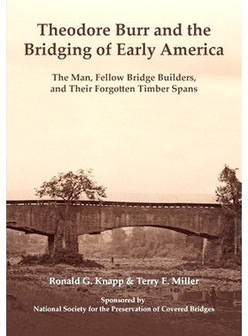 预订 Theodore Burr and the Bridging of Early America: The Man, Fellow Bridge Builders, and Their Forgotten Timber Spans: