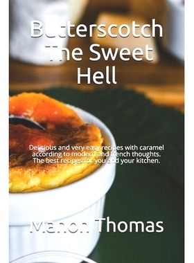 预订 Butterscotch: The Sweet Hell: Delicious and very easy recipes with caramel according to modern and french thoughts.