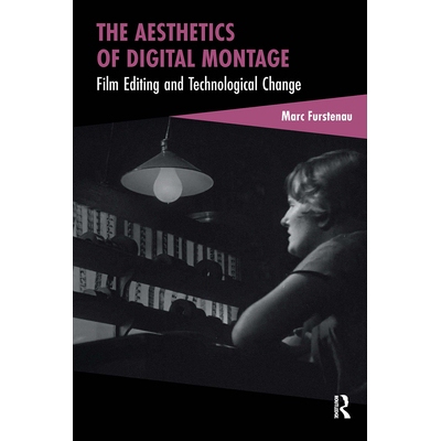 预订 The Aesthetics of Digital Montage: Film Editing and Technological Change 数字蒙太奇美学：电影剪辑与技术变革: 978104