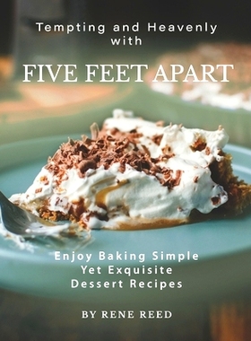 预订 Tempting and Heavenly with Five Feet Apart: Enjoy Baking Simple Yet Exquisite Dessert Recipes: 9798531876416
