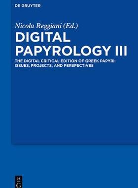 [预订]Digital Papyrology III: The Digital Critical Edition of Greek Papyri: Issues, Projects, and Perspect 9783111070131