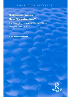 预订 Disillusionment or New Opportunities?: The Changing Nature of Work in Offices, Glasgow 1880–1914 幻灭还是新机遇？