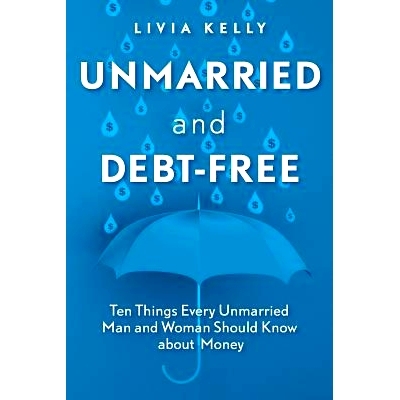 预订 Unmarried and Debt-Free: Ten Things Every Unmarried Man and Woman Should Know about Money: 9781733639002