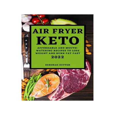 [预订]Air Fryer Keto 2022: Affordable and Mouth-Watering Recipes to Lose Weight and Burn Fat Fast 9781804502358