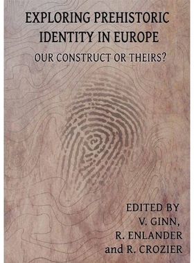 预订 Exploring Prehistoric Identity in Europe: Our Construct or Theirs? 探索欧洲的史前身份：我们构造还是他们构造？: 9781