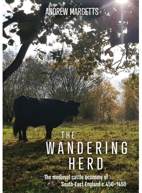 预订 The Wandering Herd: The Medieval Cattle Economy of South-East England c.450-1450 流浪的牛群：英格兰东南部的中世纪牛