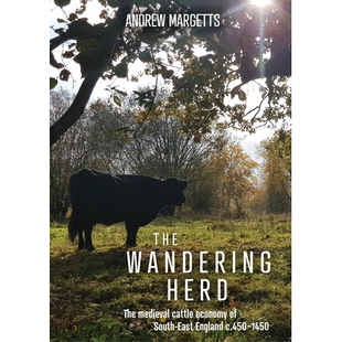 预订 The Wandering Herd: The Medieval Cattle Economy of South-East England c.450-1450 流浪的牛群：英格兰东南部的中世纪牛