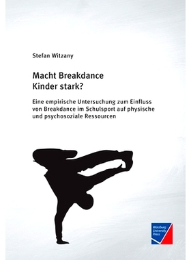 预订 Macht Breakdance Kinder stark?: Eine empirische Untersuchung zum Einfluss von Breakdance im Schulsport auf physisch