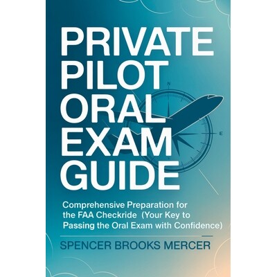 预订 Private Pilot Oral Exam Guide: Comprehensive preparation for the FAA checkride (Your Key to Passing the Oral Exam w