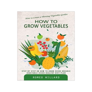 [预订]How to Grow Vegetables: How to Create a Thriving Vegetable Garden (Step by Step on How to Grow Seeds 9781777146221