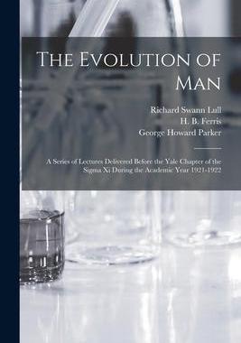 [预订]The Evolution of Man: a Series of Lectures Delivered Before the Yale Chapter of the Sigma xi During  9781014742278