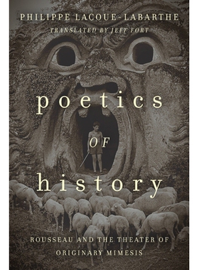 预订 Poetics of History: Rousseau and the Theater of Originary Mimesis 历史诗学：卢梭和原始模仿剧院: 9780823282333