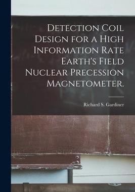 [预订]Detection Coil Design for a High Information Rate Earth’s Field Nuclear Precession Magnetometer. 9781013995705