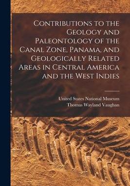 [预订]Contributions to the Geology and Paleontology of the Canal Zone, Panama, and Geologically Related Ar 9781018166902