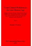 [预订]Cross-Channel Relations in the Later Bronze Age, Part i: Relations between Britain, North-Eastern Fr 9781407389493-封面