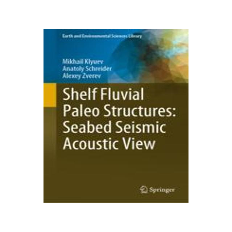 [预订]Shelf Fluvial Paleo Structures: Seabed Seismic Acoustic View 9783031275197
