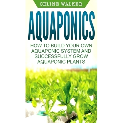 预订 Aquaponics: How to Build Your Own Aquaponic System and Successfully Grow Aquaponic Plants: 9781647485832