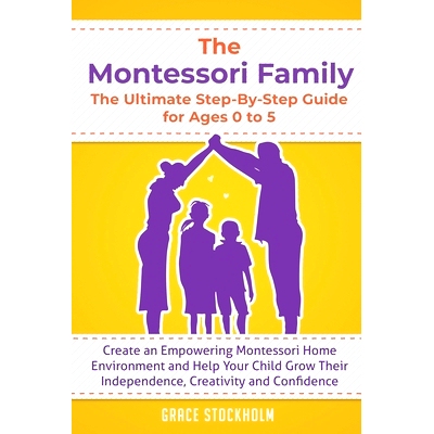 预订 The Montessori Family, The Ultimate Step-By-Step Guide for Ages 0 to 5: Create an Empowering Montessori Home Enviro