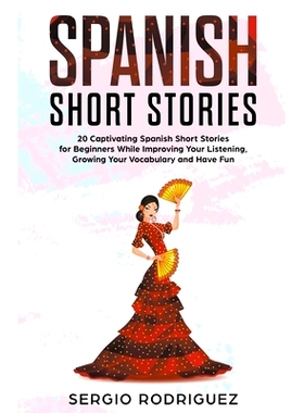 预订 Spanish Short Stories: 20 Captivating Spanish Short Stories for Beginners While Improving Your Listening, Growing Y