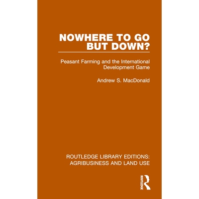 预订 Nowhere To Go But Down?: Peasant Farming and the International Development Game 除了往下别无他法？农民耕作与国际发