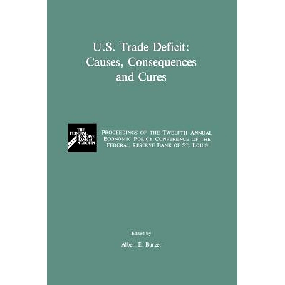 预订 U.S. Trade Deficit: Causes, Consequences, and Cures: Proceedings of the Twelth Annual Economic Policy Conference of