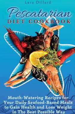[预订]Pescatarian Diet Cookbook: Mouth-Watering Recipes for Your Daily Seafood-Based Meals to Gain Health  9781802774221