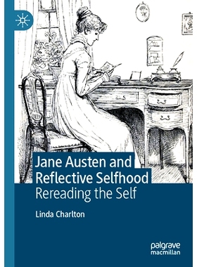 预订 Jane Austen and Reflective Selfhood: Rereading the Self 简·奥斯汀与反思的自我：重读自我: 9783031121623